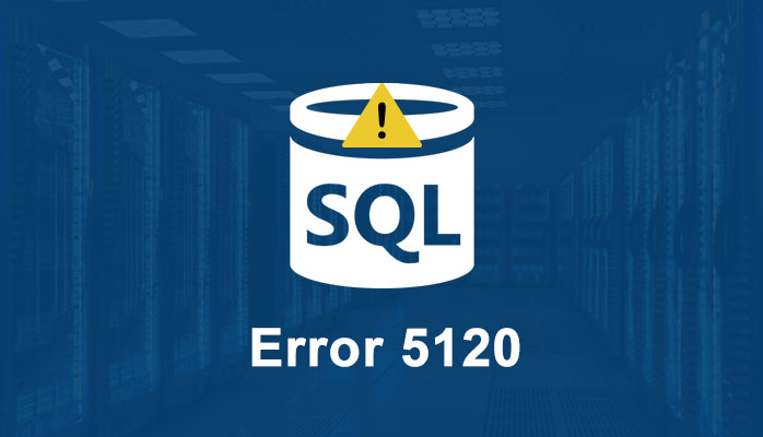 How to Fix SQL Server Attach Database Error 5120?